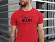 Load image into Gallery viewer, 'Tomorrow Needs You' T-Shirt
