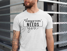 Load image into Gallery viewer, 'Tomorrow Needs You' T-Shirt