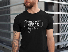 Load image into Gallery viewer, 'Tomorrow Needs You' T-Shirt