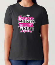 Load image into Gallery viewer, &#39;Cancer Messed with the Wrong Girl&#39; T-Shirt
