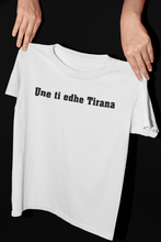 Load image into Gallery viewer, Une ti edhe Tirana  ( Man T-shirt )

